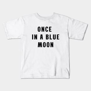 Once in a blue moon Kids T-Shirt